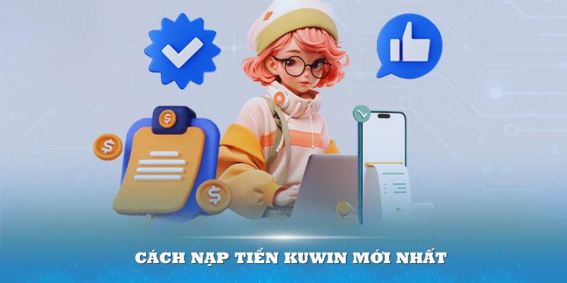 Cách nạp tiền KUWIN mới nhất