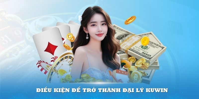 Chú ý điều kiện cùng quy trình để trở thành đại lý KUWIN thuận lợi