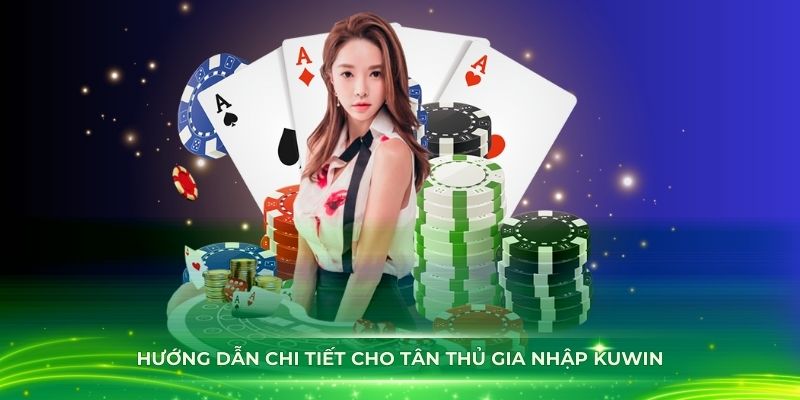 Hướng dẫn chi tiết cho tân thủ gia nhập KUWIN