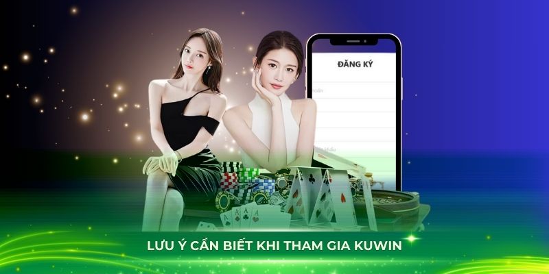 Những điều tân thủ cần chú ý khi tham gia KUWIN