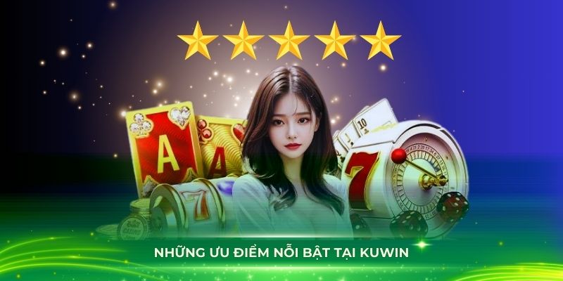 Những ưu điểm nổi bật tại KUWIN