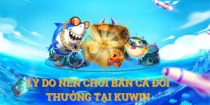 bắn cá đổi thưởng tại kuwin