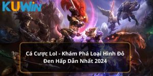 các cược lol tại kuwin