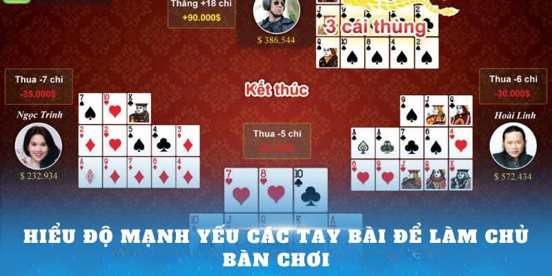 Hiểu độ mạnh yếu các tay bài để làm chủ bàn chơi